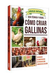 Granja Natural Guía Técnica y Visual CÓMO CRIAR GALLINAS